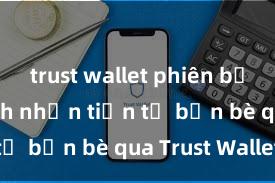 trust wallet phiên bản mới Cách nhận tiền từ bạn bè qua Trust Wallet